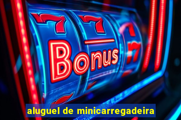 aluguel de minicarregadeira